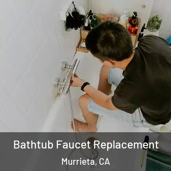  Bathtub Faucet Replacement Murrieta, CA