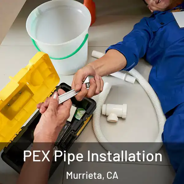  PEX Pipe Installation Murrieta, CA