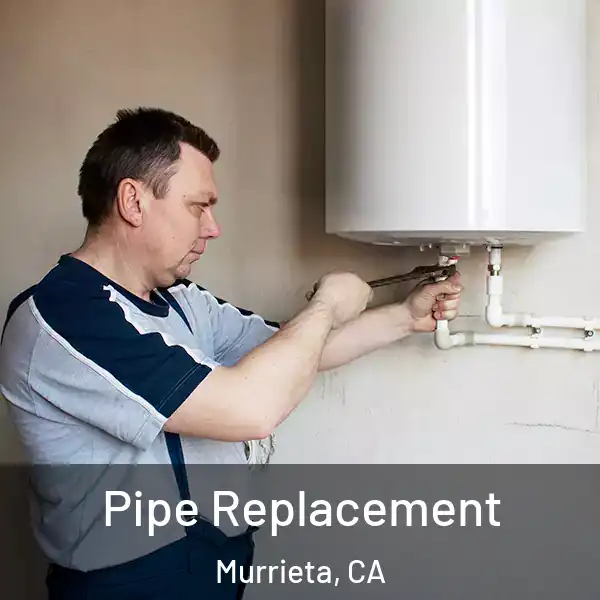  Pipe Replacement Murrieta, CA