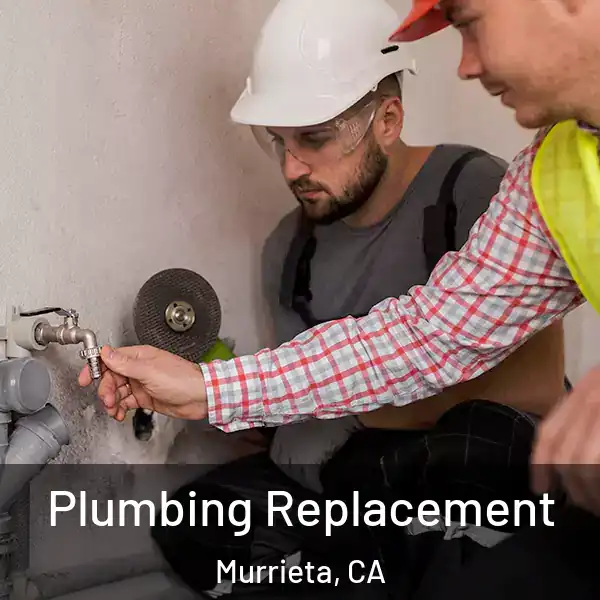 Plumbing Replacement Murrieta, CA