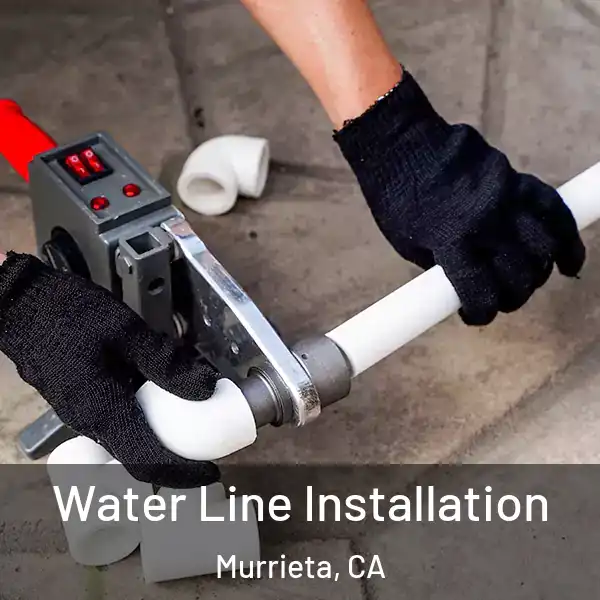  Water Line Installation Murrieta, CA